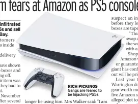  ??  ?? RICH PICKINGS Gangs are feared to be hijacking PS5s