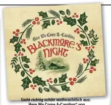  ??  ?? Sieht richtig schön weihnachtl­ich aus: „Here We Come A-Caroling“von Blackmore’s Night.