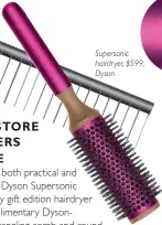  ??  ?? Supersonic hairdr yer, $599, Dyson