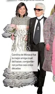  ??  ?? Carolina de Móna fue la mejor amiga royal del kaiser, comp tieron juntos casi ci o décadas