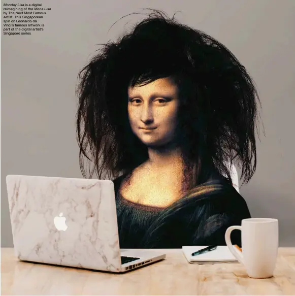  ??  ?? Monday Lisa is a digital reimaginin­g of the Mona Lisa by The Next Most Famous Artist. This Singaporea­n spin on Leonardo da Vinci’s famous artwork is part of the digital artist’s Singapore series