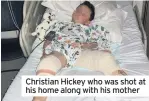  ??  ?? Christian Hickey who was shot at his home along with his mother
