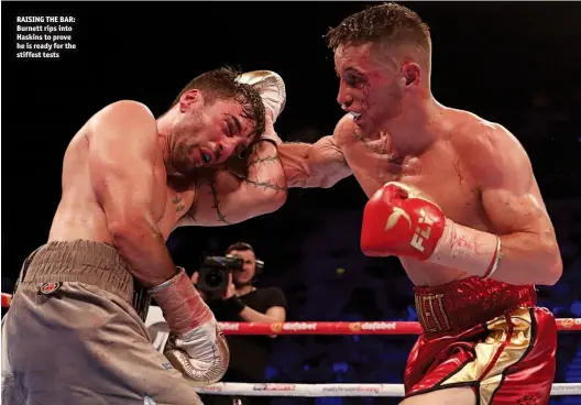  ?? Photos: LAWRENCE LUSTIG/MATCHROOM ?? RAISING THE BAR: Burnett rips into Haskins to prove he is ready for the stiffest tests