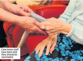  ??  ?? Care home staff have been told they should be vaccinated