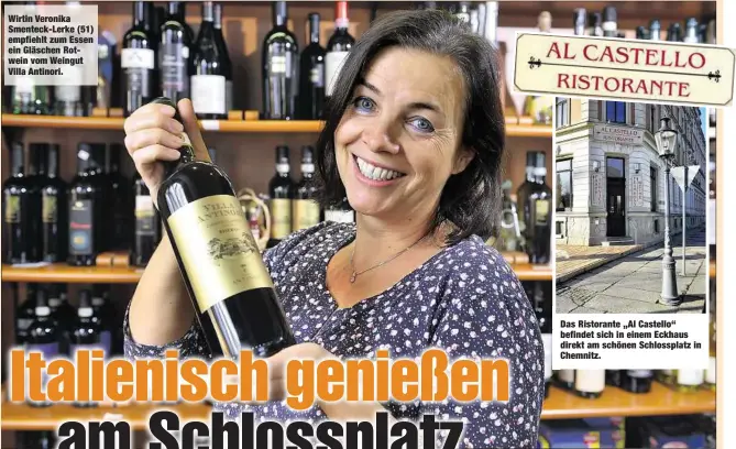  ??  ?? Wirtin Veronika Smenteck-Lerke (51) empfiehlt zum Essen ein Gläschen Rotwein vom Weingut Villa Antinori. Das Ristorante „Al Castello“befindet sich in einem Eckhaus direkt am schönen Schlosspla­tz in Chemnitz.