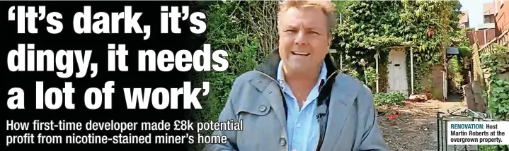  ?? ?? RENOVATION: Host Martin Roberts at the overgrown property.