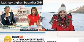  ?? ?? Laura reporting from Svalbard for GMB