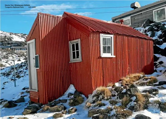  ?? ?? Glacier Hut, Whakapapa Skifield, Tongariro National Park. LEO JUBY