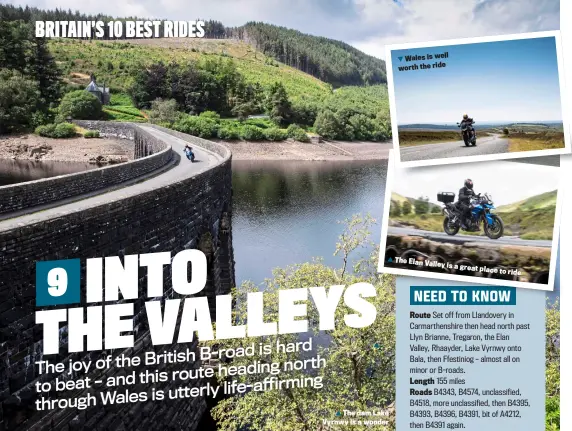  ?? ?? The dam Lake Vyrnwy is a wonder
Wales is well worth the ride
The Elan Valley is a great place to ride