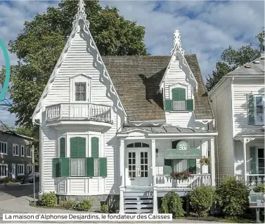  ??  ?? La maison d’Alphonse Desjardins, le fondateur des Caisses