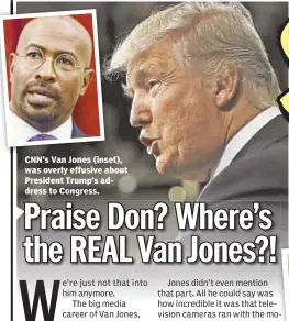  ??  ?? CNN’s Van Jones (inset), was overly effusive about President Trump’s address to Congress.