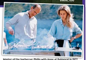  ??  ?? Master of the barbecue: Philip with Anne at Balmoral in 1972