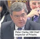  ??  ?? Peter Clarke, HM Chief Inspector of Prisons
