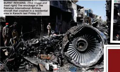  ??  ?? BURNT REMAINS: (This image and inset right) The wreckage of the Pakistan Internatio­nal Airlines aircraft that crashed in a residentia­l area in Karachi last Friday (22)