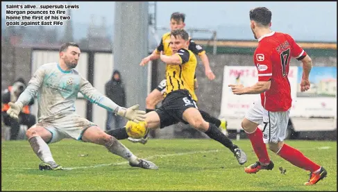  ??  ?? Saint’s alive...supersub Lewis Morgan pounces to fire home the first of his two goals against East Fife
