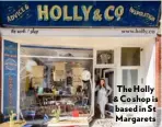  ??  ?? The Holly &amp; Co shop is based in St Margarets