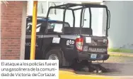  ??  ?? El ataque a los policías fue en una gasolinera de la comunidad de Victoria de Cortazar.