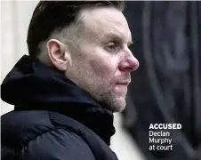  ?? ?? ACCUSED Declan Murphy at court