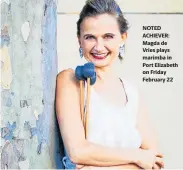  ??  ?? NOTED ACHIEVER: Magda de Vries plays marimba in Port Elizabeth on Friday February 22