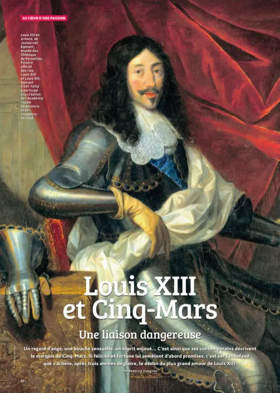  ??  ?? Louis XIII en armure, de Justus van Egmont ; musée des Châteaux de Versailles. Peintre officiel des rois Louis XIII et Louis XIV, Egmont (1601-1674) a participé à la création de l’Académie royale de peinture et de sculpture, en 1648.