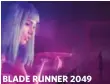  ??  ?? BLADE RUNNER 2049