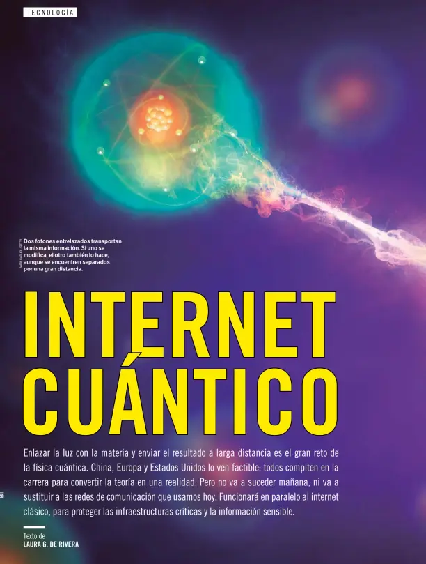  ??  ?? Dos fotones entrelazad­os transporta­n la misma informació­n. Si uno se modifica, el otro también lo hace, aunque se encuentren separados por una gran distancia.