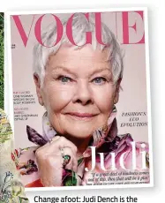  ??  ?? Change afoot: Judi Dench is the oldest ‘cover girl’ for British Vogue