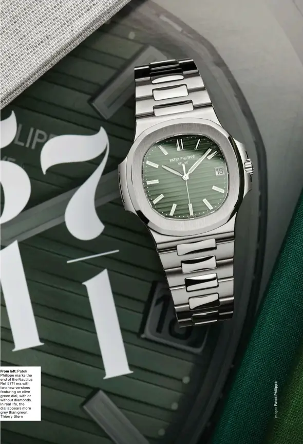  ??  ?? From left: Patek Philippe marks the end of the Nautilus Ref 5711 era with two new versions featuring an olive green dial, with or without diamonds. In real life, the dial appears more grey than green; Thierry Stern