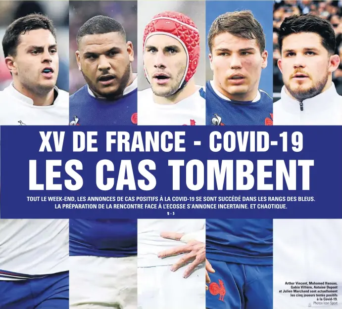  ?? Photos Icon Sport ?? Arthur Vincent, Mohamed Haouas, Gabin Villière, Antoine Dupont et Julien Marchand sont actuelleme­nt les cinq joueurs testés positifs à la Covid-19.