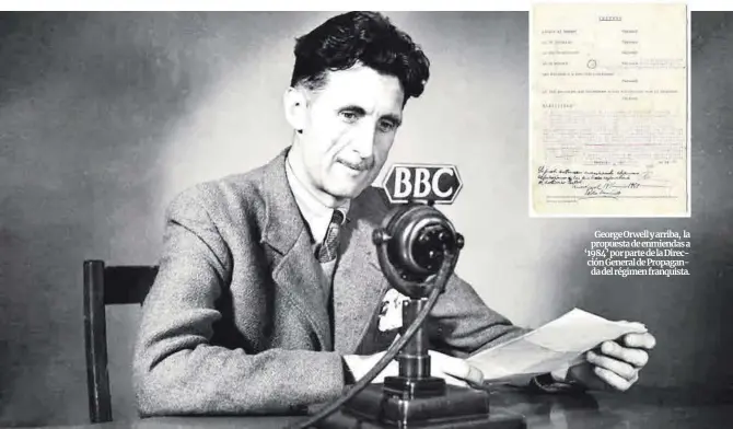  ?? ?? George Orwell y arriba, la propuesta de enmiendas a ‘1984’ por parte de la Dirección General de Propaganda del régimen franquista.