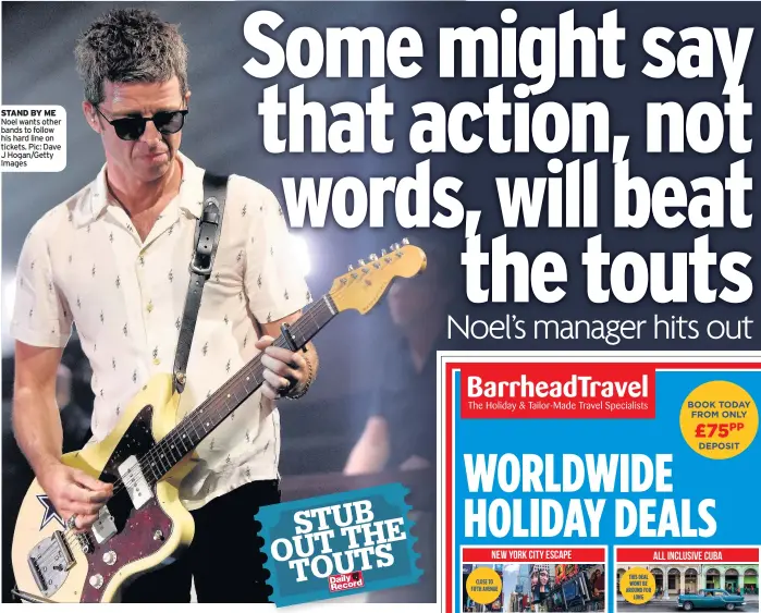  ??  ?? STAND BY ME Noel wants other bands to follow his hard line on tickets. Pic: Dave J Hogan/Getty Images