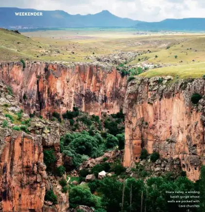  ??  ?? Ihlara Valley, a winding
basalt gorge whose walls are pocked with
cave churches