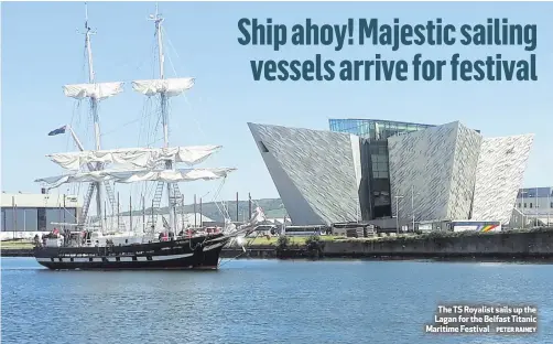  ?? PETER RAINEY ?? The TS Royalist sails up the Lagan for the Belfast Titanic Maritime Festival