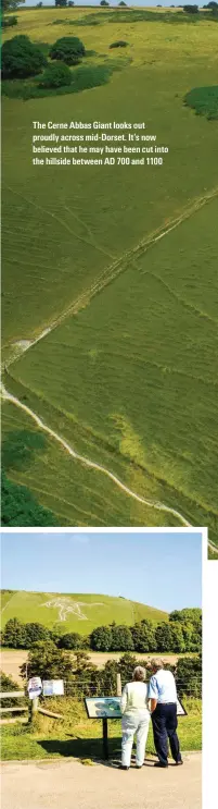  ?? ?? The Cerne Abbas Giant looks out proudly across mid-Dorset. It’s now believed that he may have been cut into the hillside between AD 700 and 1100
Cerne Abbas’s mysterious giant is sited beneath an earthwork of unknown age