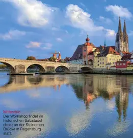  ??  ?? Mittendrin Der Workshop findet im historisch­en Salzstadel direkt an der Steinernen Brücke in Regensburg statt.