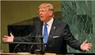  ?? - Reuters ?? SABER-RATTLING RHETORIC: U.S. President Donald Trump delivers his address to the United Nations General Assembly in New York, U.S., on Tuesday.