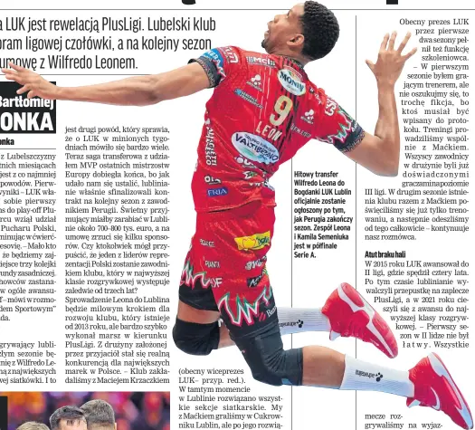  ?? ?? Hitowy transfer Wilfredo Leona do Bogdanki LUK Lublin oficjalnie zostanie ogłoszony po tym, jak Perugia zakończy sezon. Zespół Leona i Kamila Semeniuka jest w półfinale Serie A.