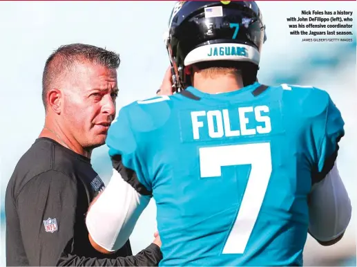  ?? JAMES GILBERT/GETTY IMAGES ?? Nick Foles has a history with John DeFilippo (left), who was his offensive coordinato­r with the Jaguars last season.