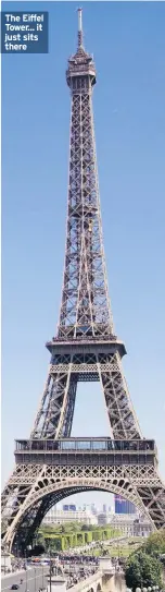  ??  ?? The Eiffel Tower... it just sits there