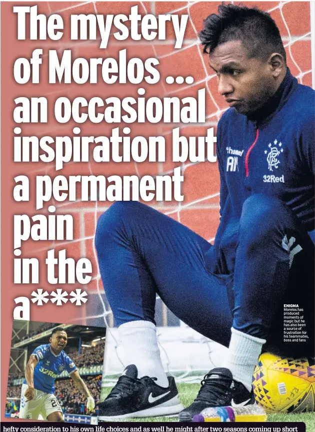  ??  ?? ENIGMA Morelos has produced moments of magic but he has also been a source of frustratio­n for his teammates, boss and fans