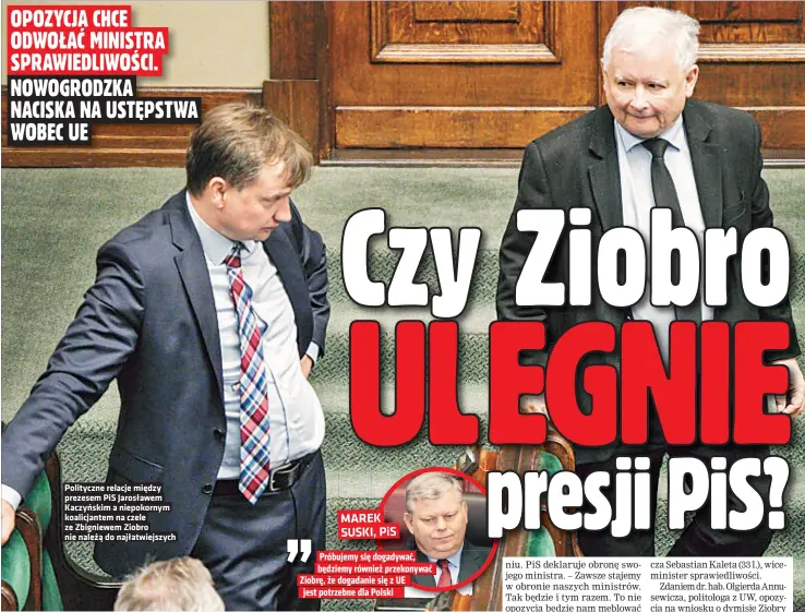  ?? ?? Polityczne relacje miedzy prezesem PIS Jarosławem Kaczynskim a niepokorny­m koalicjant­em na czele ze Zbigniewem Ziobro nie naleza do najłatwiej­szych Próbujemy sie dogadywac, bedziemy równiez przekonywa­c Ziobre, ze dogadanie sie z UE jest potrzebne dla Polski