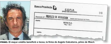  ??  ?? PRIMO. El mayor crédito benefició a Iecsa, la firma de Angelo Calcaterra, primo de Macri.