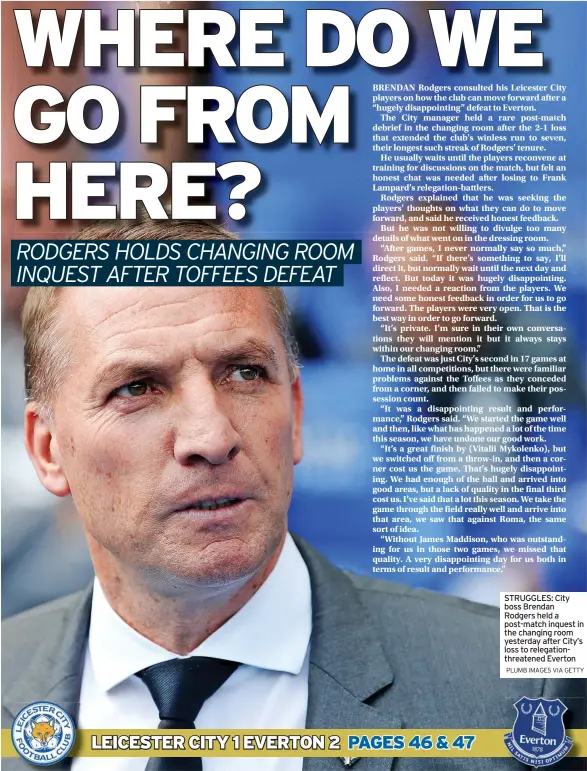  ?? PLUMB IMAGES VIA GETTY ?? STRUGGLES: City boss Brendan Rodgers held a post-match inquest in the changing room yesterday after City’s loss to relegation­threatened Everton