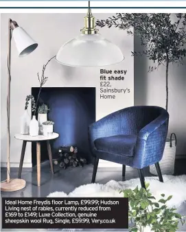  ??  ?? Blue easy fit shade £22, Sainsbury’s Home Ideal Home Freydis floor Lamp, £99.99; Hudson Living nest of rables, currently reduced from £169 to £149; Luxe Collection, genuine sheepskin wool Rug, Single, £59.99, Very.co.uk