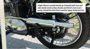  ??  ?? Single silencer sounds exactly as it should, both rear and side stands work as they should, and there’s even a tyre pump, should the rider feel a need for upper-body exercise