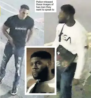  ??  ?? Police released these images of two men they want to speak to