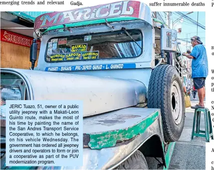  ?? ?? JERIC Tuazo, 51, owner of a public utility jeepney with a Makati-Leon Guinto route, makes the most of his time by painting the name of the San Andres Transport Service Cooperativ­e, to which he belongs, on his vehicle Wednesday. The government has ordered all jeepney drivers and operators to form or join a cooperativ­e as part of the PUV modernizat­ion program.