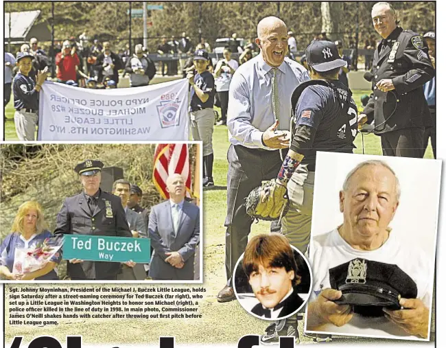  ??  ?? Sgt. Johnny Moyninhan, President of the Michael J. Buczek Little League, holds sign Saturday after a street-naming ceremony for Ted Buczek (far right), who set up a Little League in Washington Heights to honor son Michael (right), a police officer...