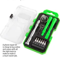  ??  ?? A phone repair kit is cheap to buy online and comes with all the right tools to make to make it a much easier job.