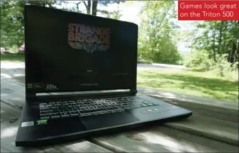  ??  ?? Games look great on the Triton 500